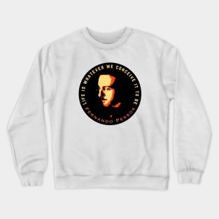 Fernando Pessoa Vintage design & quote: Life is whatever we conceive it to be. Crewneck Sweatshirt